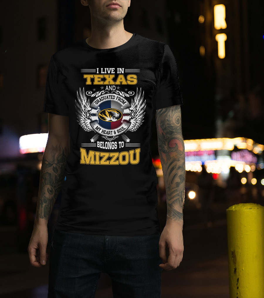 I Live In Texas Graduated From Mizzou My Heart And Soul Belongs To Mizzou T-Shirt