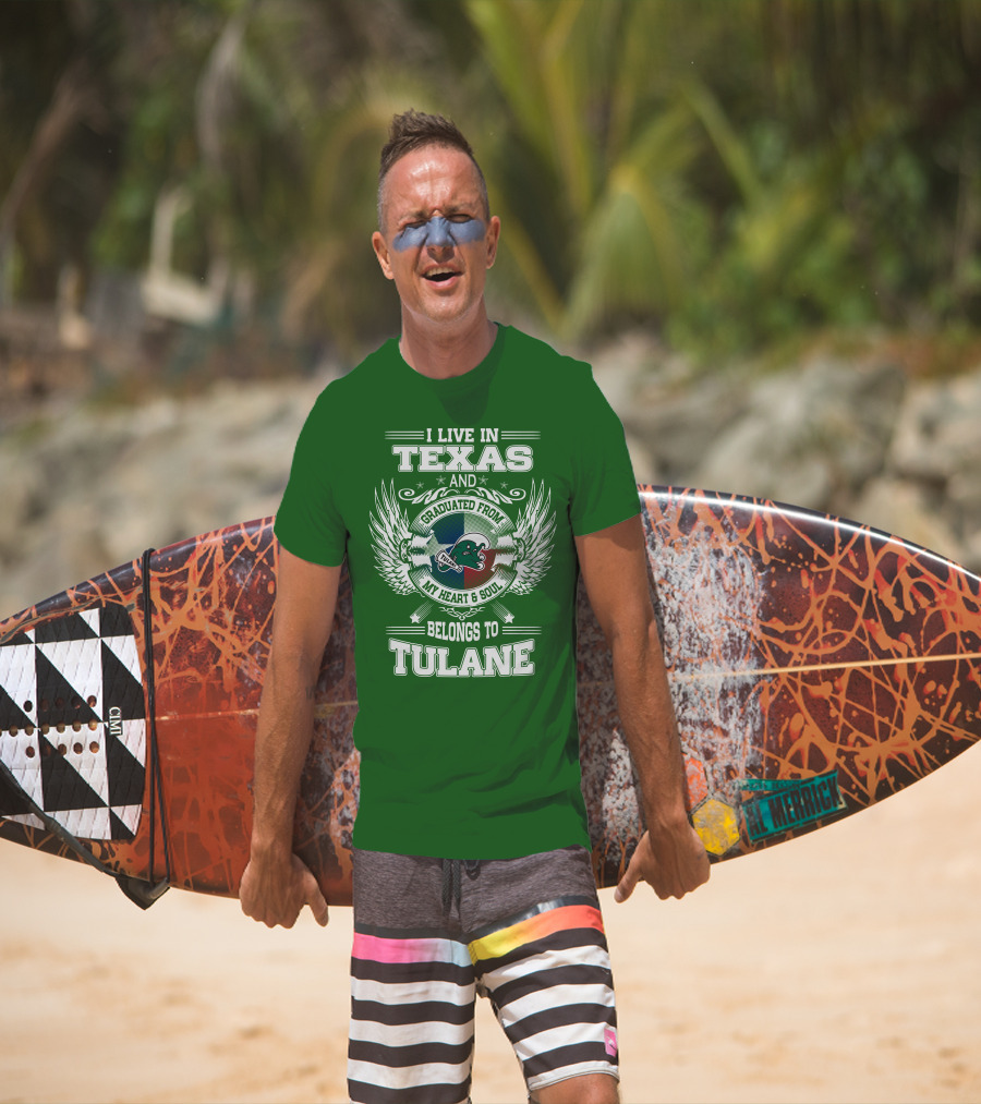 I Live IN Texas And Graduated From My Heart And Soul Belongs To Tulane T-Shirt