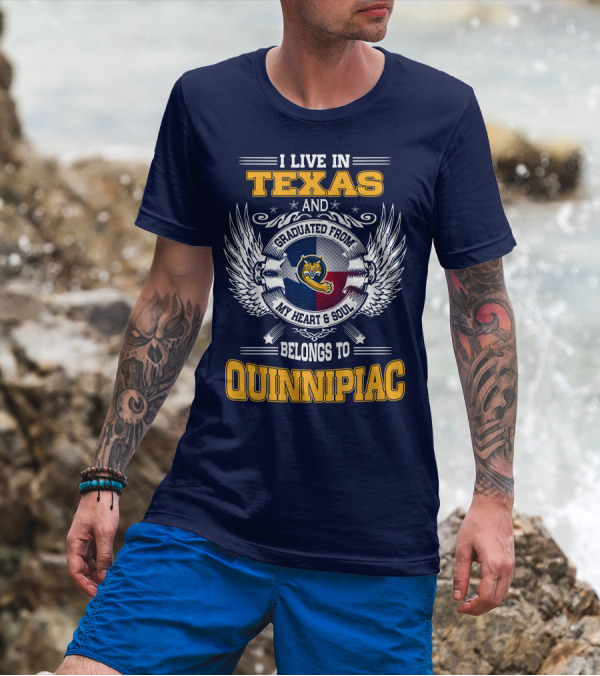 I Live In Texas And Graduated From Quinnipiac My Heart And Soul T-Shirt