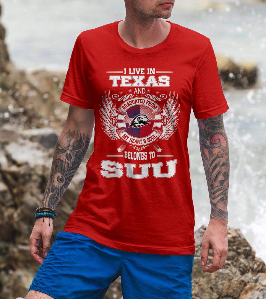 I Live In Texas Graduated From My Heart And Soul Belongs To SUU T-Shirt