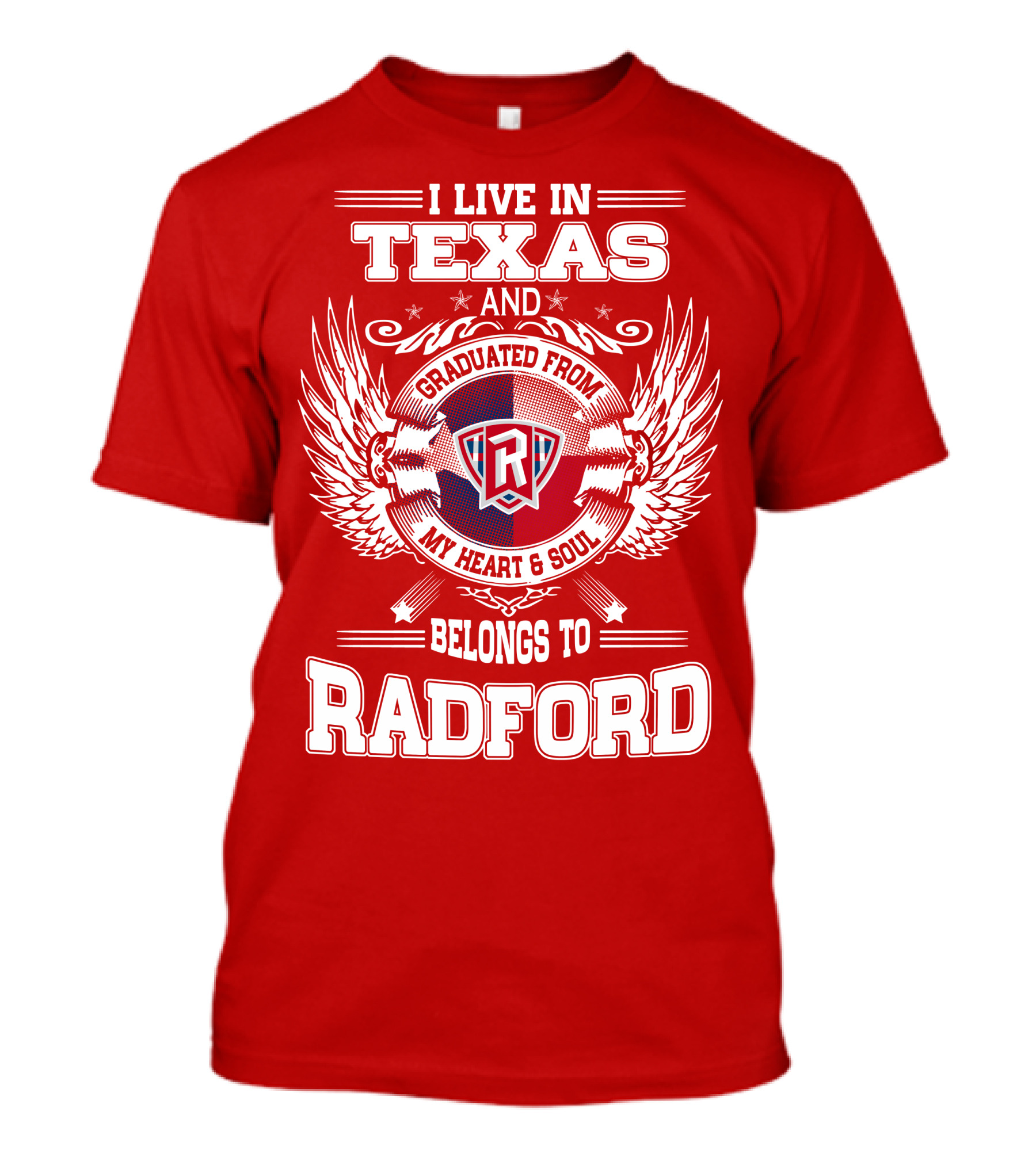 I Live In Texas Graduated From Radford My Heart And Soul Belongs To Radford T-Shirt