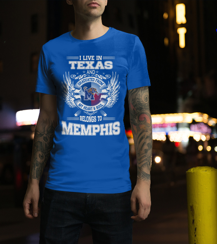 I Live In Texas Graduated From Memphis Belongs To My Heart And Soul T-Shirt