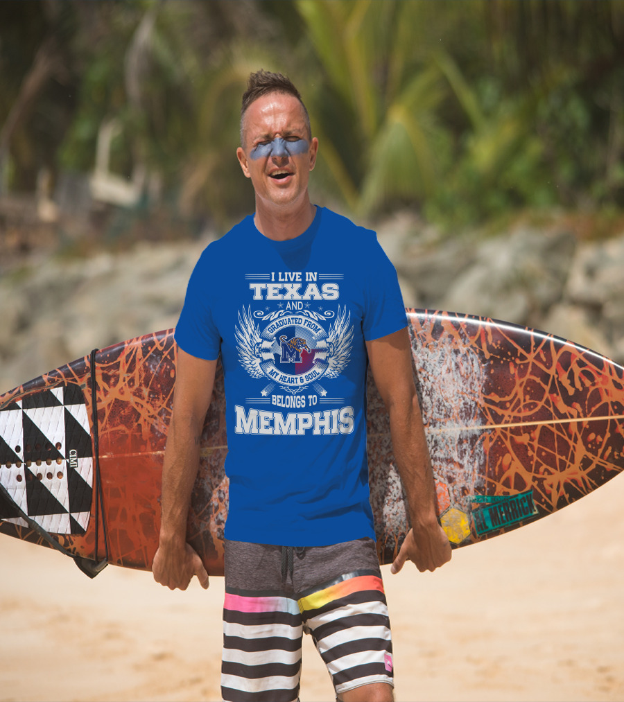 I Live In Texas Graduated From Memphis Belongs To My Heart And Soul T-Shirt