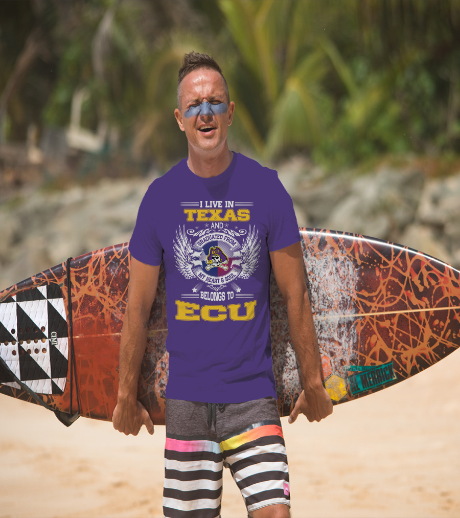 I Live In Texas And Graduated From ECU My Heart And Soul Belongs To ECU T-Shirt