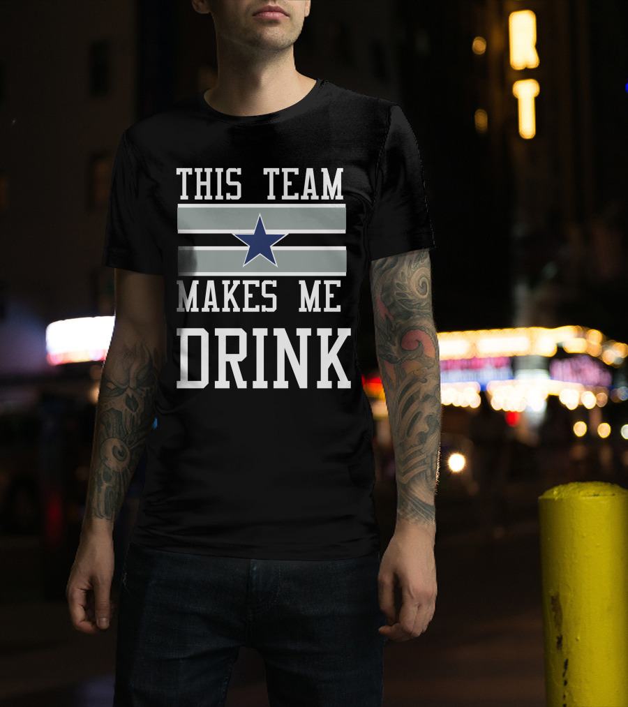 This Team Makes Me Drink Star Symbol 2D Cowboysclone T-Shirt