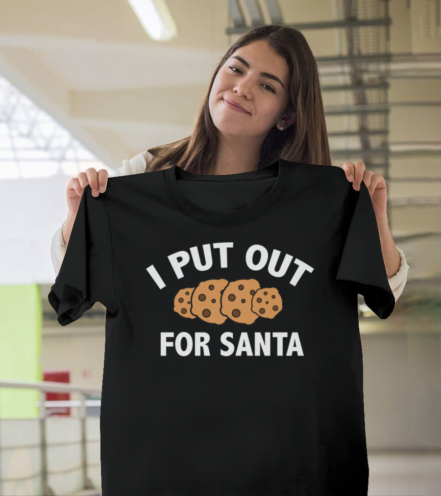 I Put Out For Santa Cookies T-Shirt