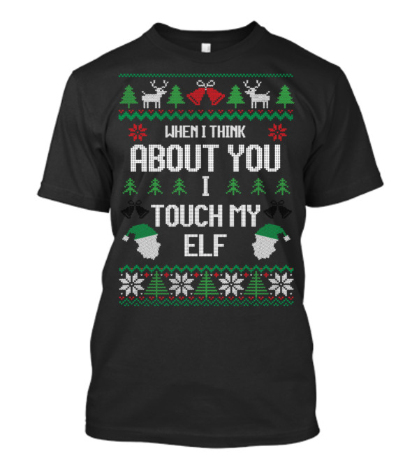 When I Think About You I Touch My Elf Christmas T-Shirt