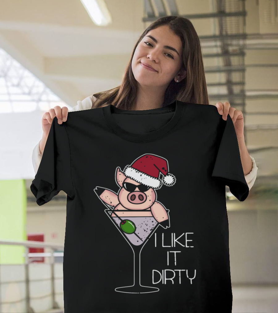 I Like It Dirty Christmas Pig in Martini Glass Santa Hat T-Shirt