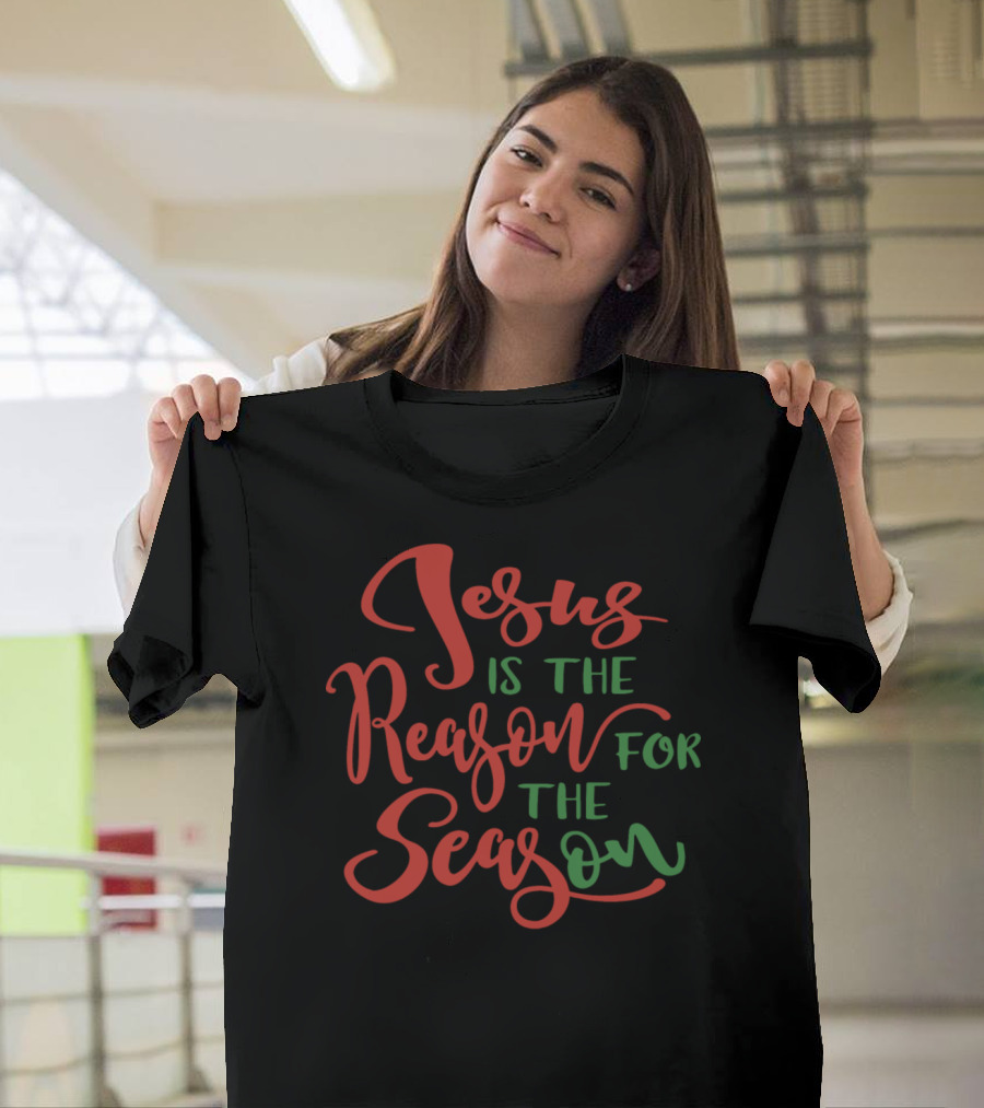 Jesus Is The Reason For The Season Christmas Message T-Shirt
