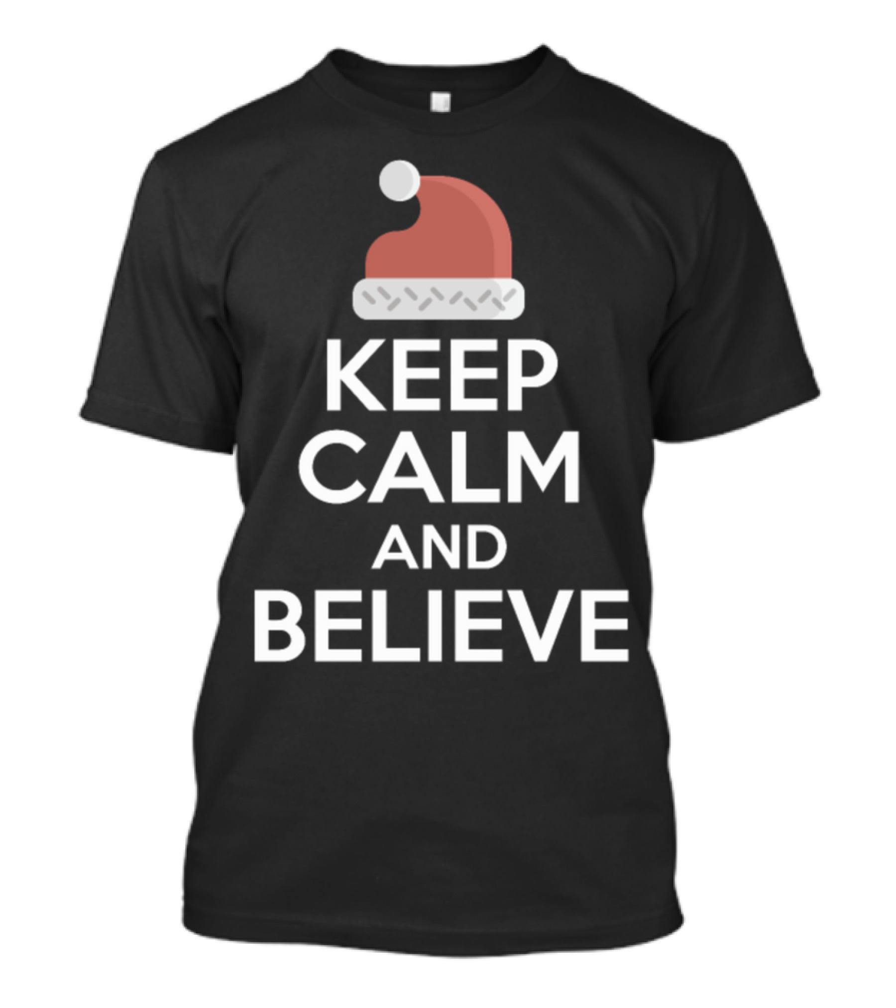 Keep Calm And Believe Santa Hat T-Shirt