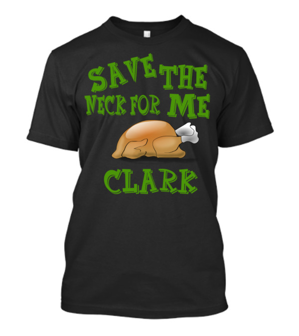 Save The Neck For Me Clark Christmas Vacation Turkey Scene T-Shirt