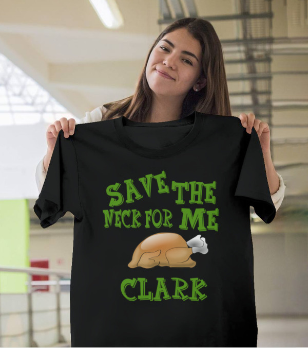 Save The Neck For Me Clark Christmas Vacation Turkey Scene T-Shirt