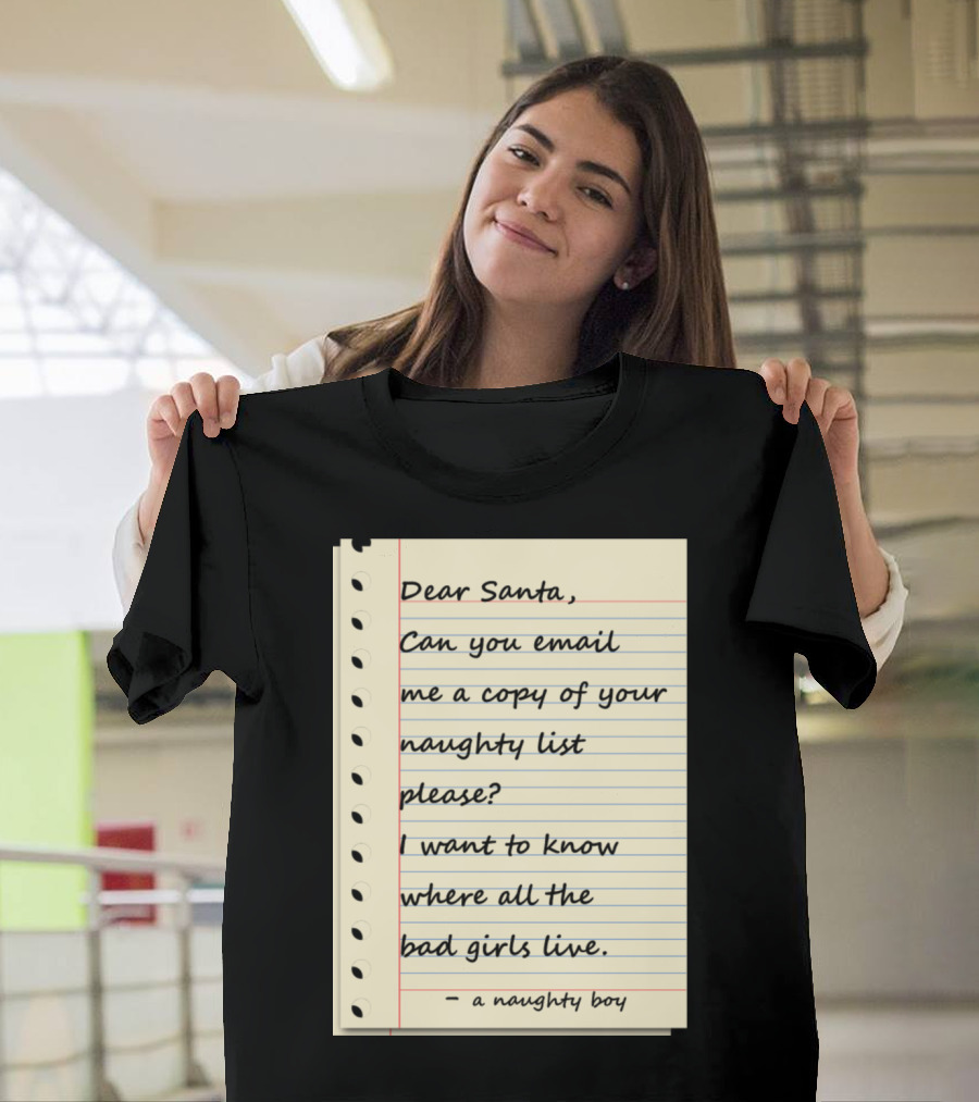 Dear Santa Email Naughty List Bad Girls Naughty Boy T-Shirt