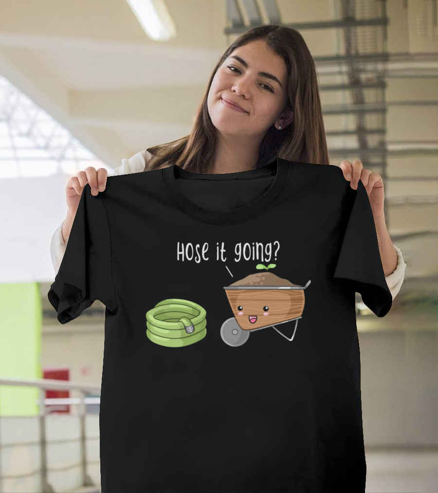 Hose It Going Gardening Humor with Cute Wheelbarrow and Hose Pun T-Shirt