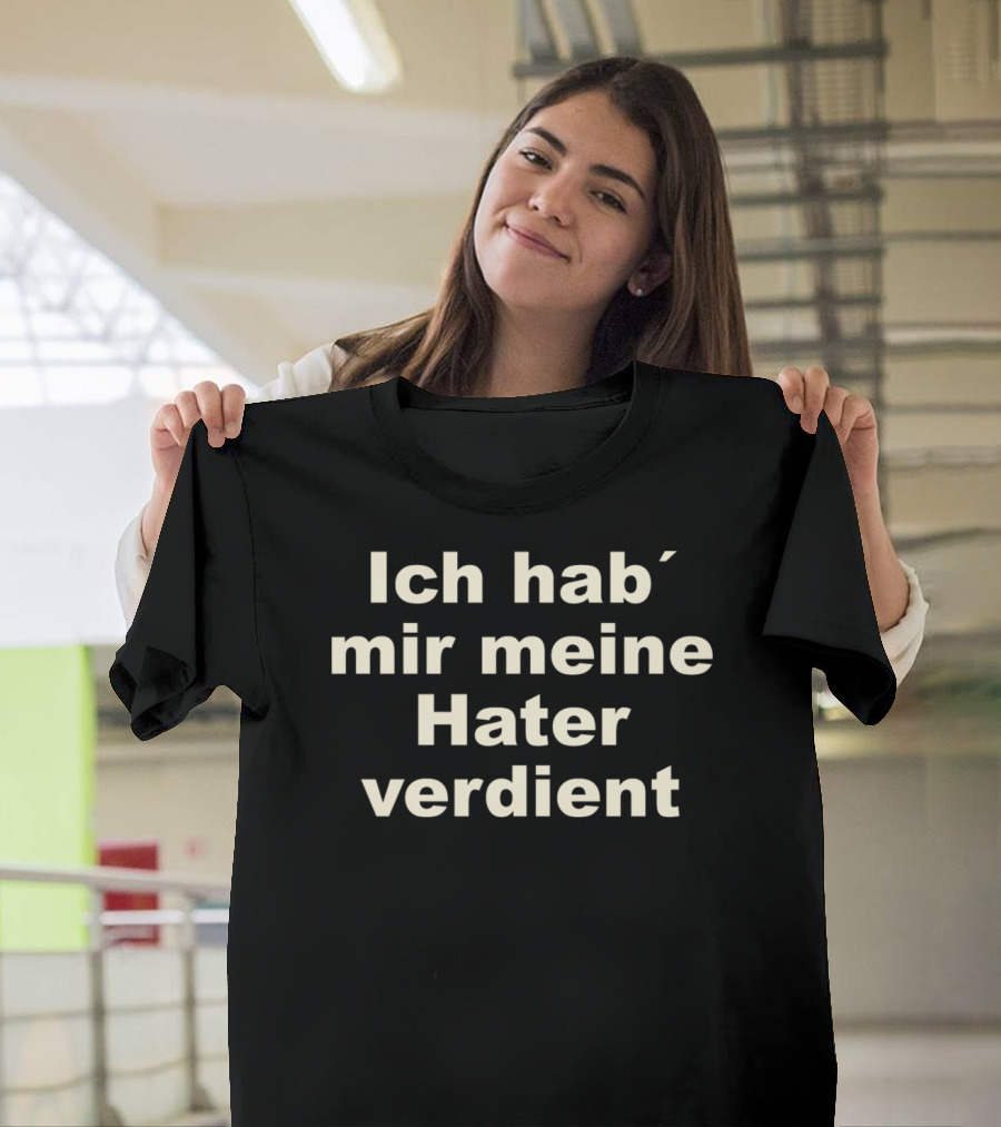 Ich Hab' Mir Meine Hater Verdient T-Shirt