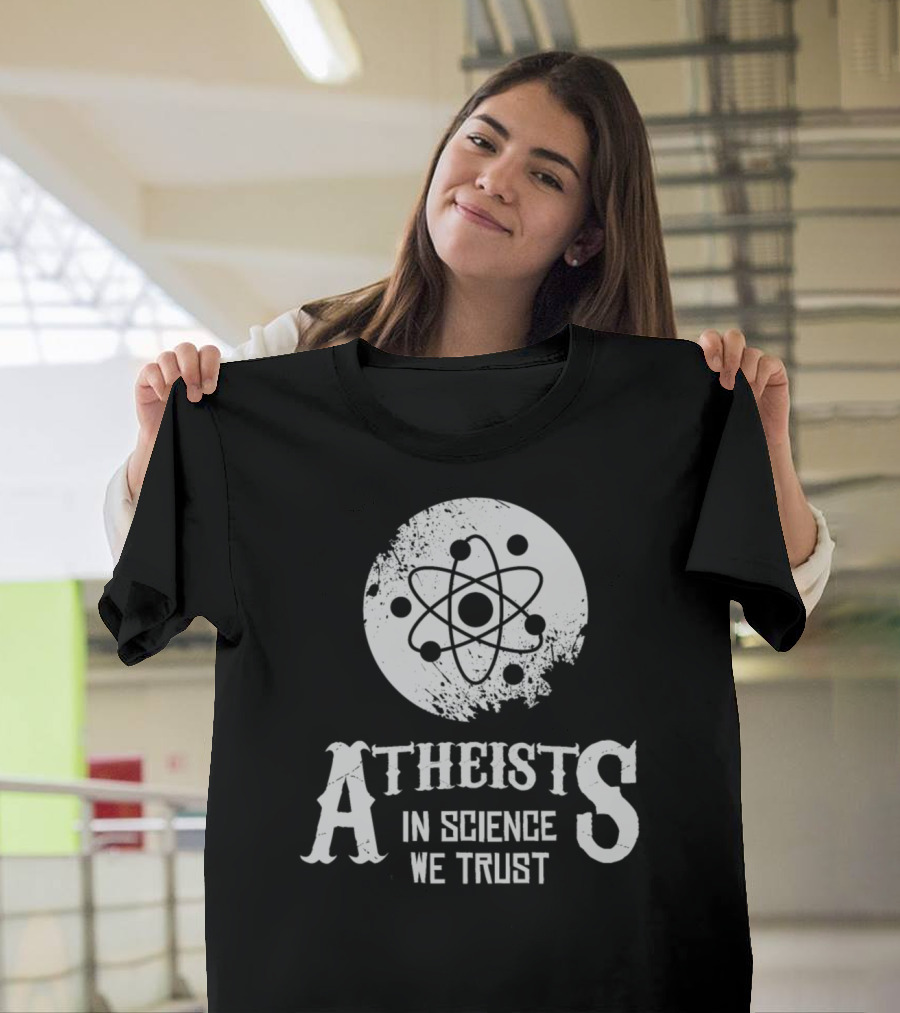Atheists In Science We Trust Atom T-Shirt