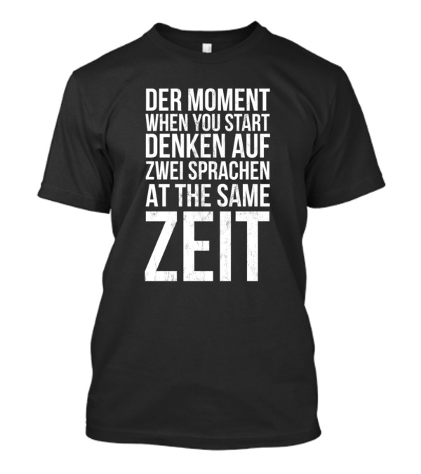 Der Moment When You Start Denken Auf Zwei Sprachen At The Same Zeit T-Shirt