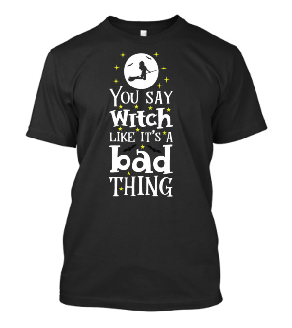 You Say Witch Like It's A Bad Thing Halloween Moon Bats Stars T-Shirt