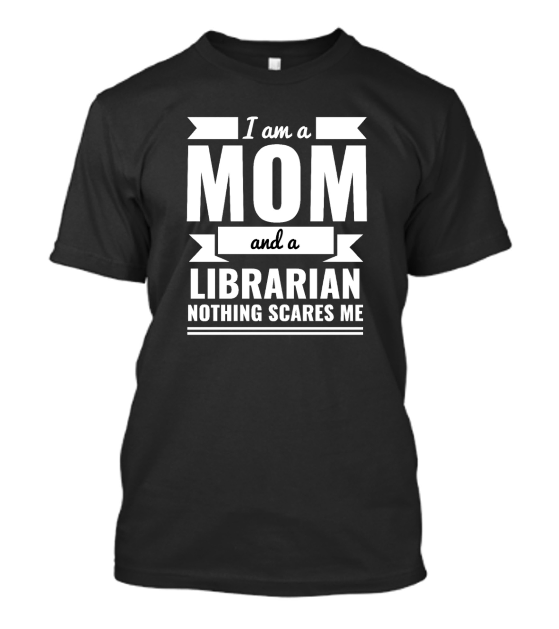 I Am A Mom And A Librarian Nothing Scares Me T-Shirt