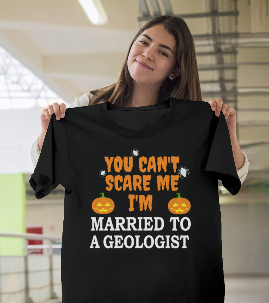 You Can't Scare Me I'm Married to a Geologist Halloween Pumpkin and Spider T-Shirt