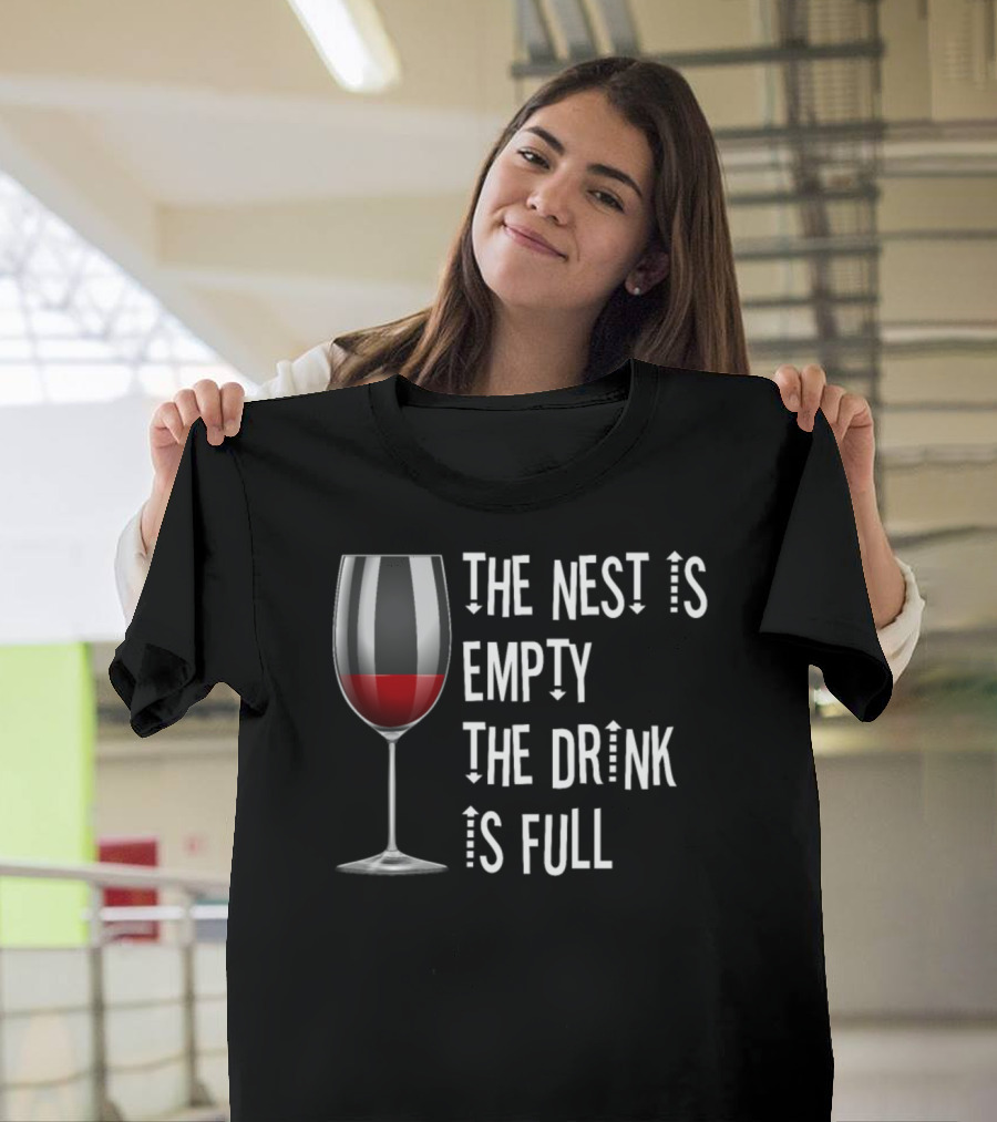 The Nest Is Empty The Drink Is Full Wine Glass T-Shirt