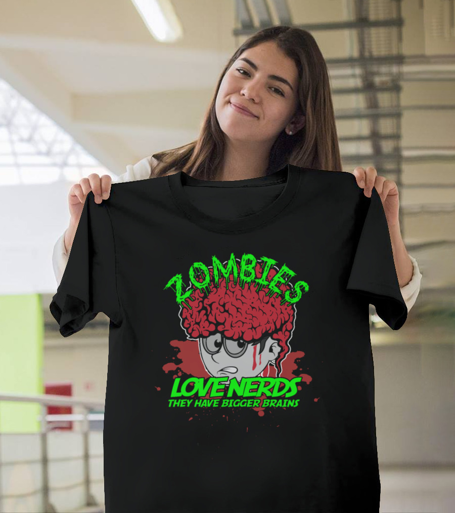 Zombies Love Nerds They Have Bigger Brains T-Shirt