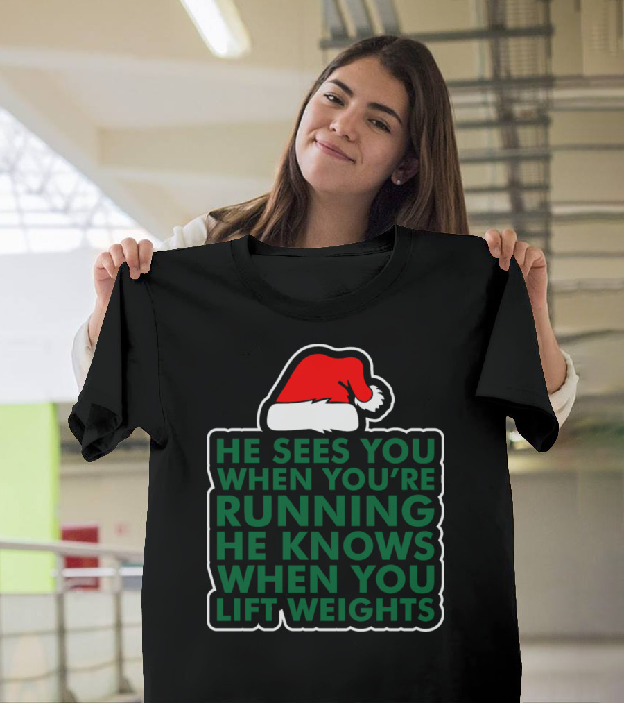 He Sees You When You're Running He Knows When You Lift Weights Santa Hat T-Shirt
