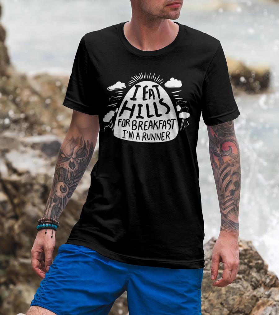 I Eat Hills For Breakfast I'm A Runner T-Shirt