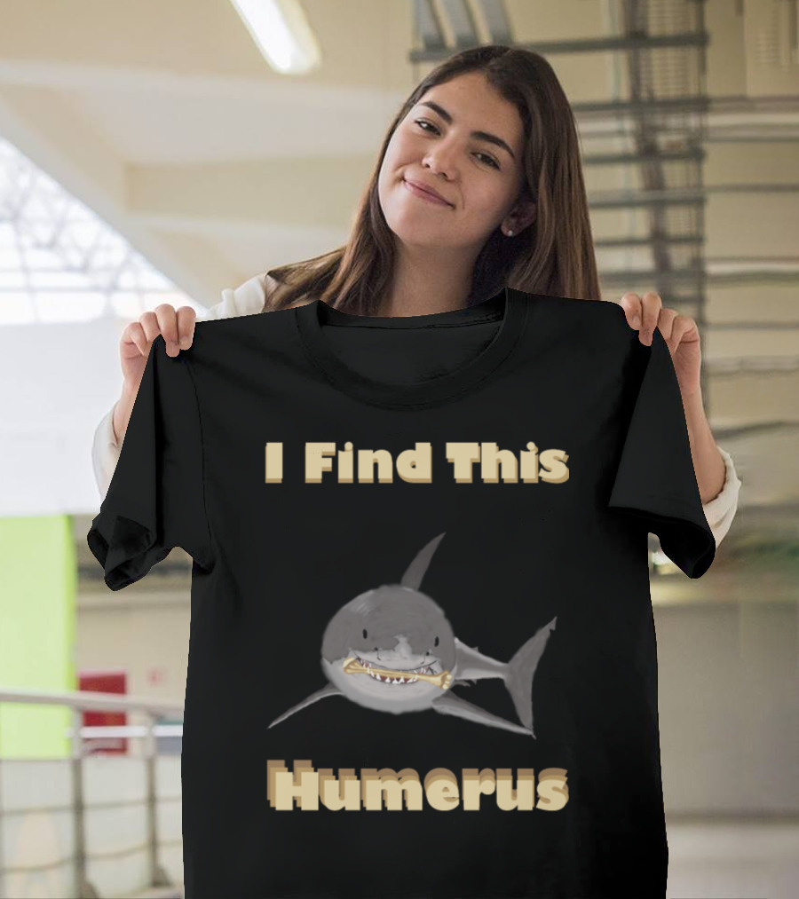 I Find This Humerus Great White Shark Holding Bone T-Shirt
