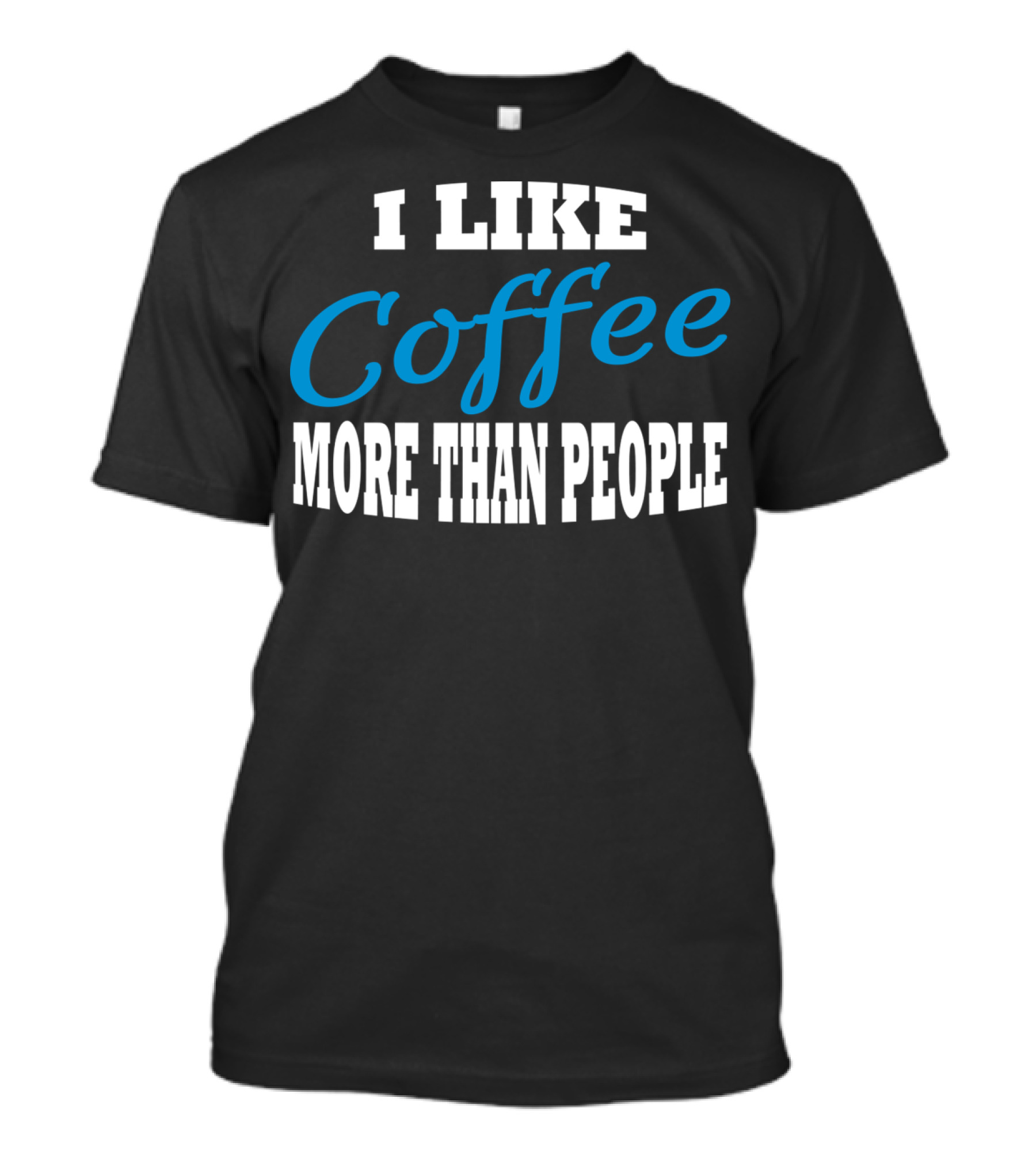 I Like Coffee More Than People T-Shirt