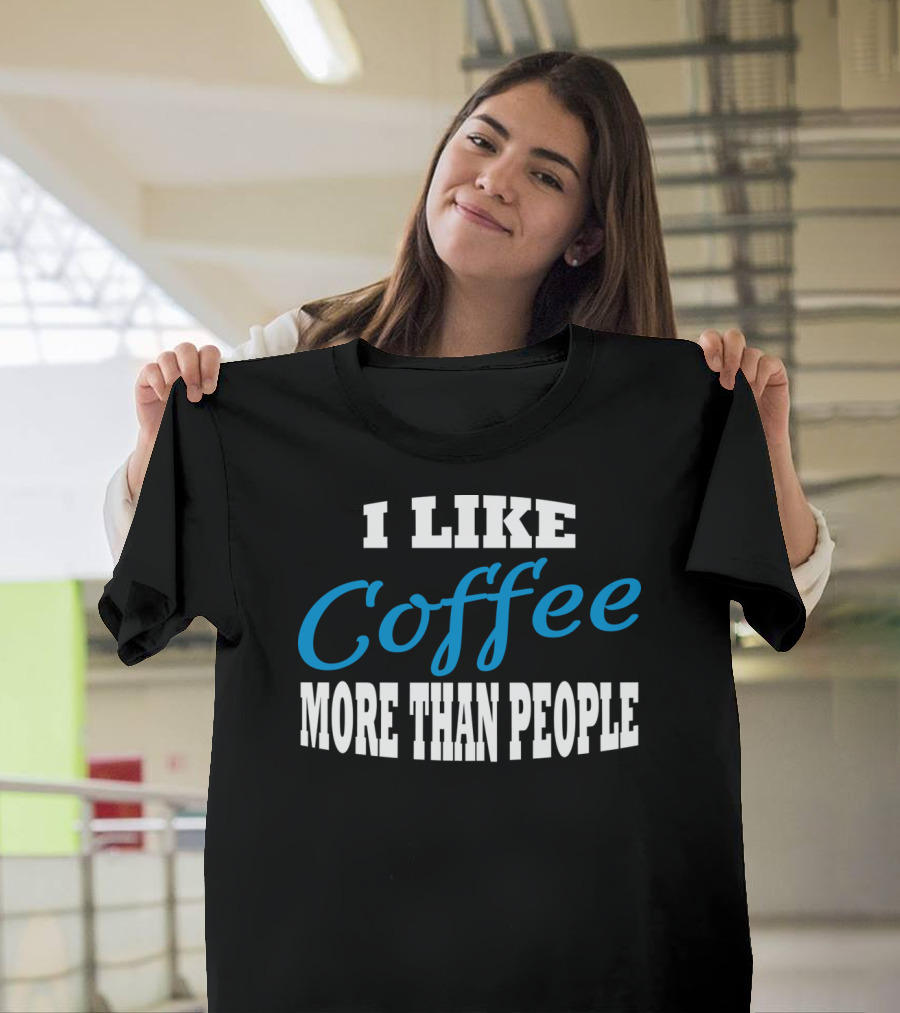 I Like Coffee More Than People T-Shirt