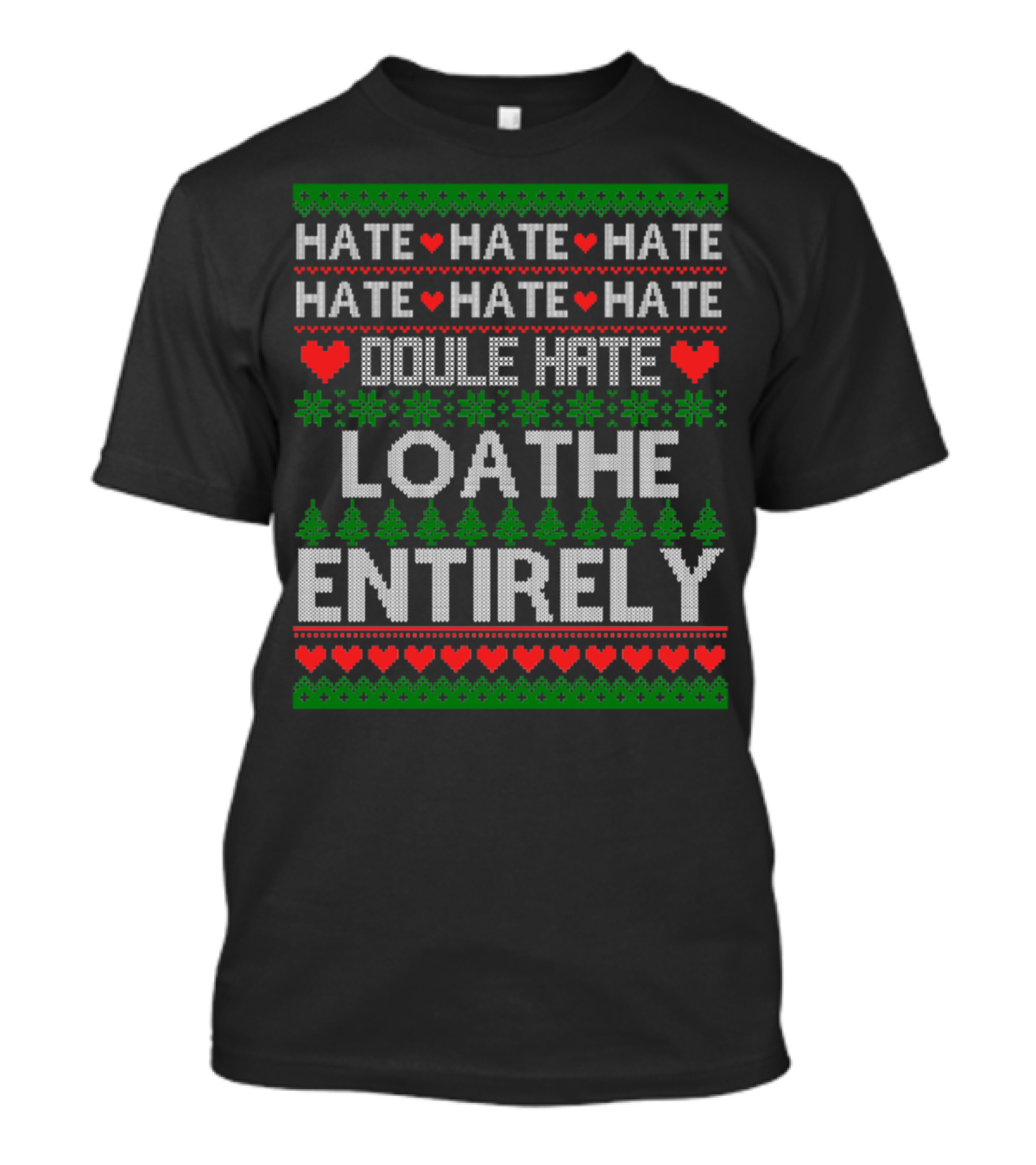 Hate Hate Hate Double Hate Loathe Entirely Christmas T-Shirt
