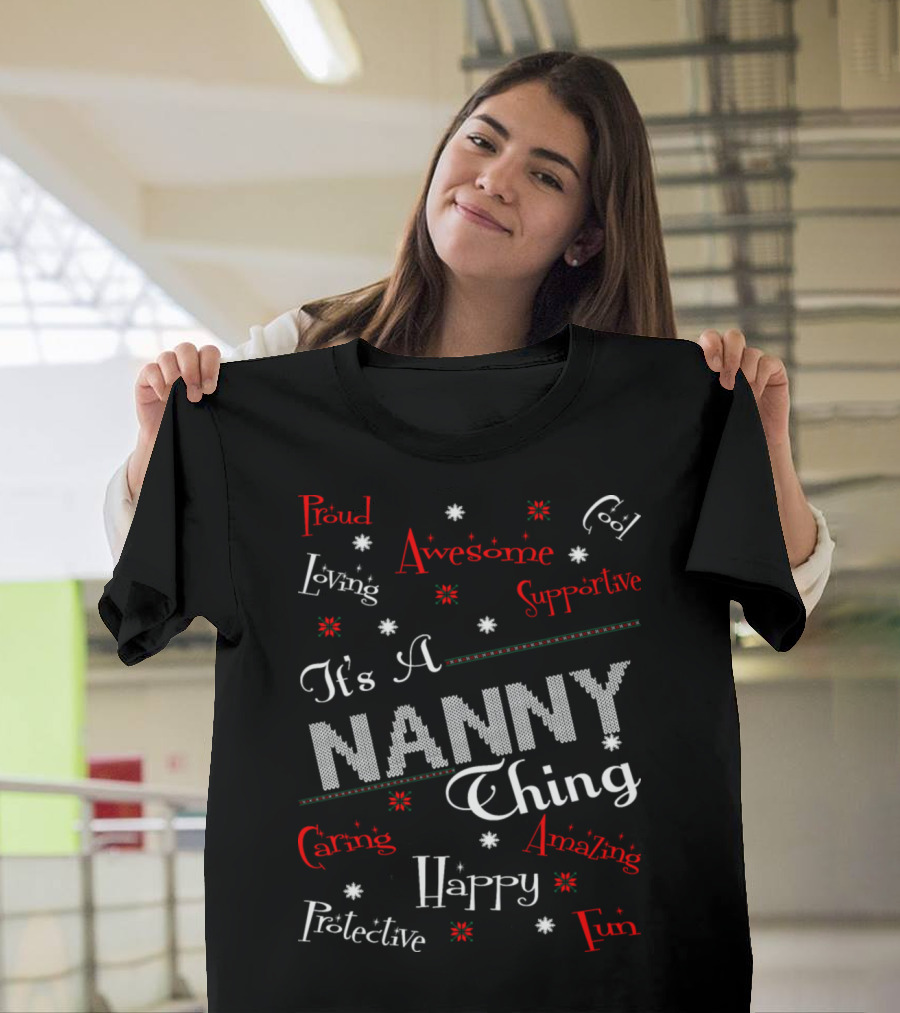 It's a Nanny Thing Proud Loving Awesome Supportive Caring Amazing Protective Happy Fun Cool T-Shirt