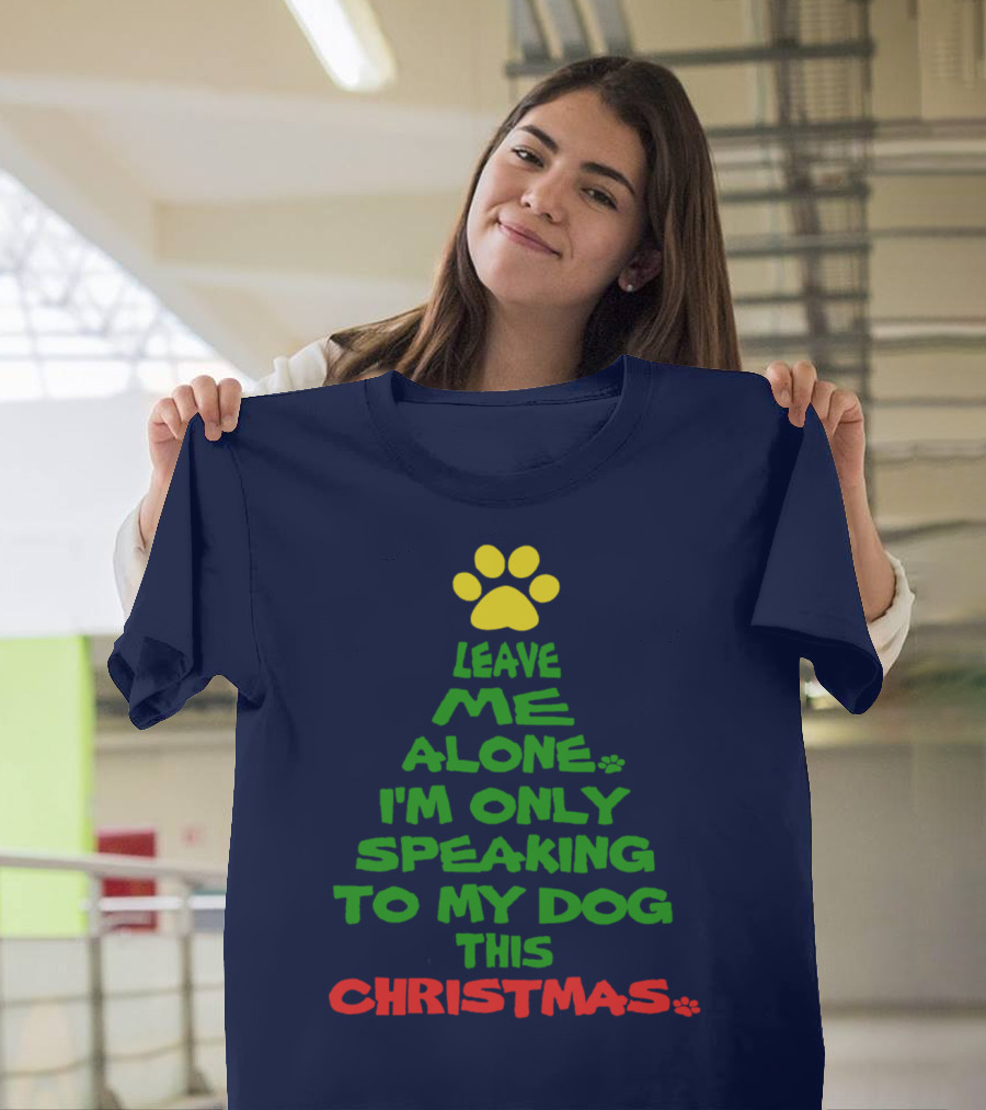 Leave Me Alone I'm Only Speaking To My Dog This Christmas T-Shirt