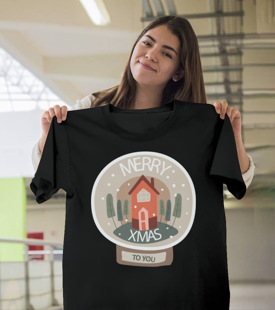 Merry Xmas Snow Globe House Scene with Trees and To You T-Shirt