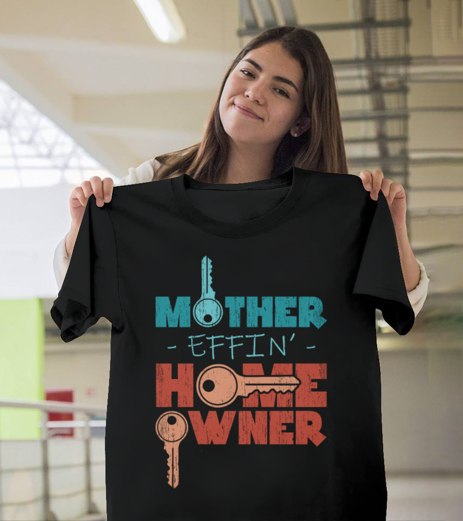 Mother Effin’ Home Owner Keys T-Shirt
