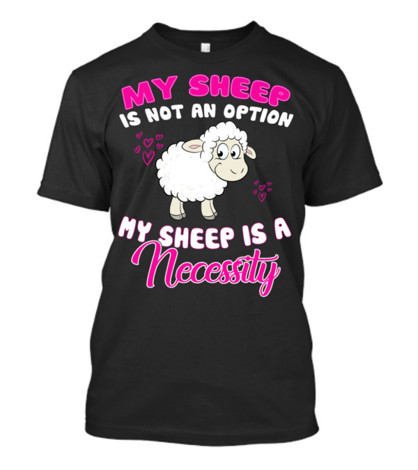 My Sheep Is Not An Option My Sheep Is A Necessity Cute Sheep Hearts T-Shirt