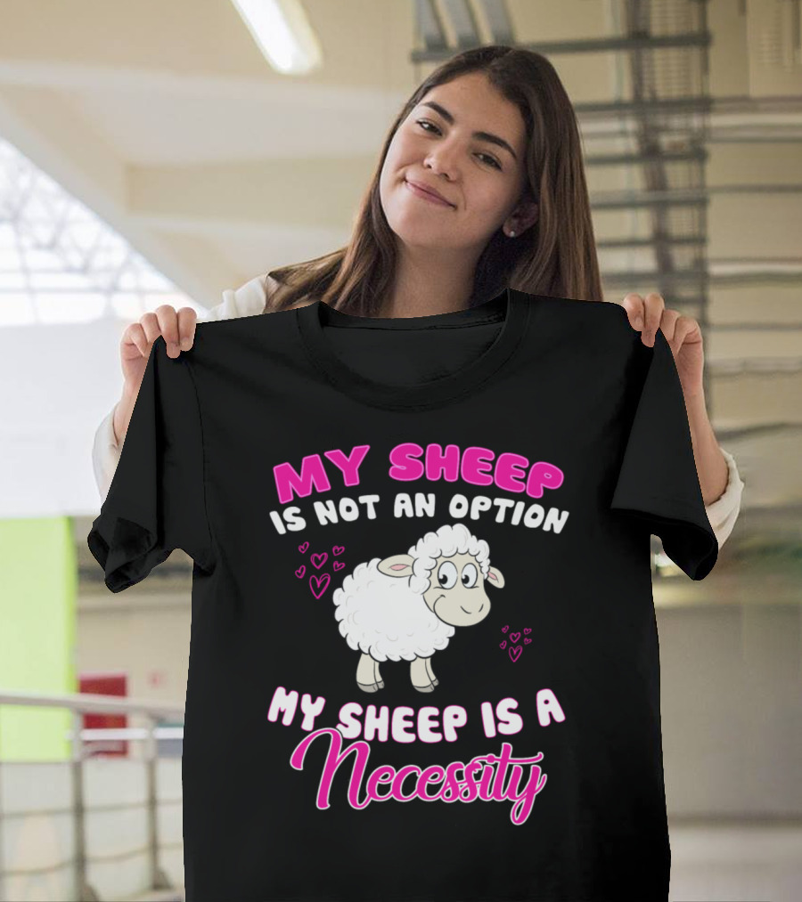 My Sheep Is Not An Option My Sheep Is A Necessity Cute Sheep Hearts T-Shirt
