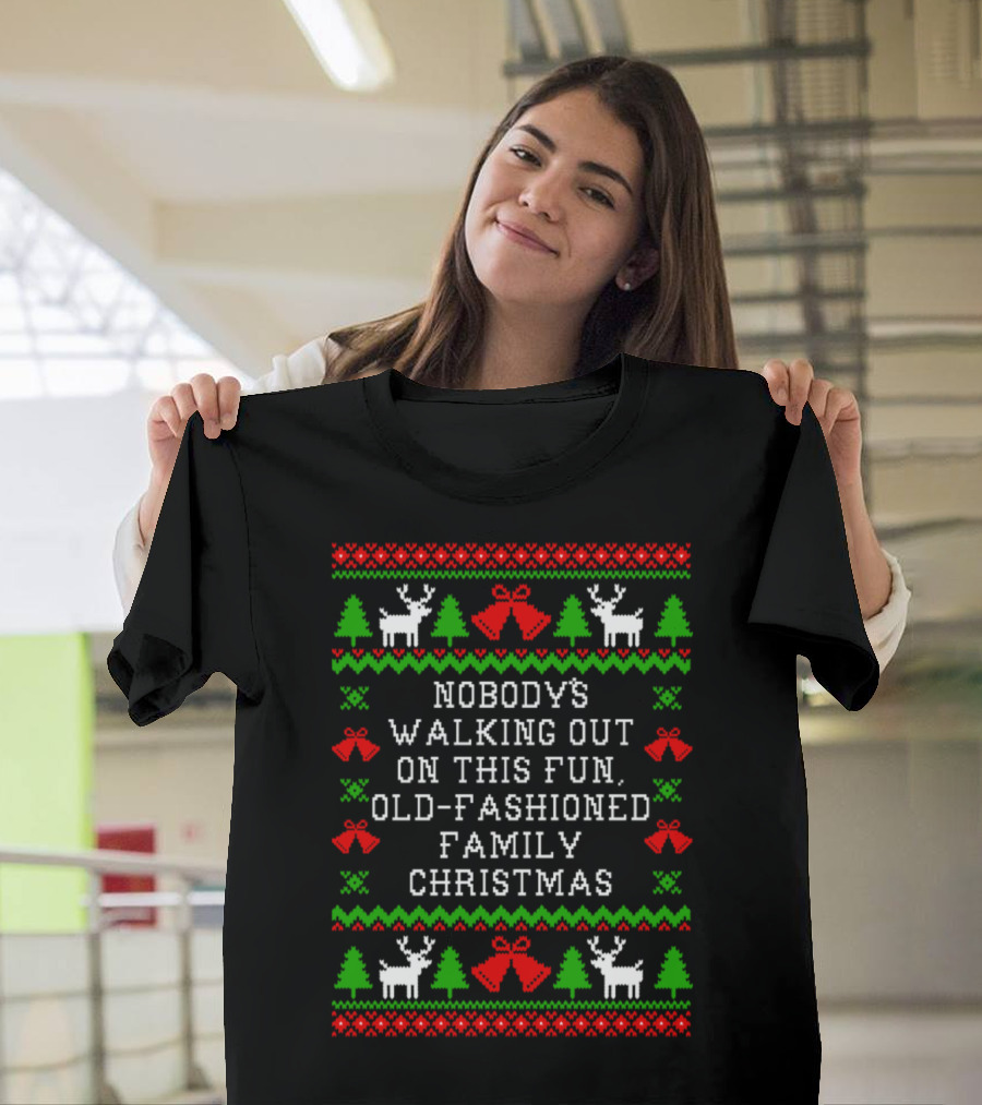 Nobody's Walking Out on This Fun Old-Fashioned Family Christmas T-Shirt