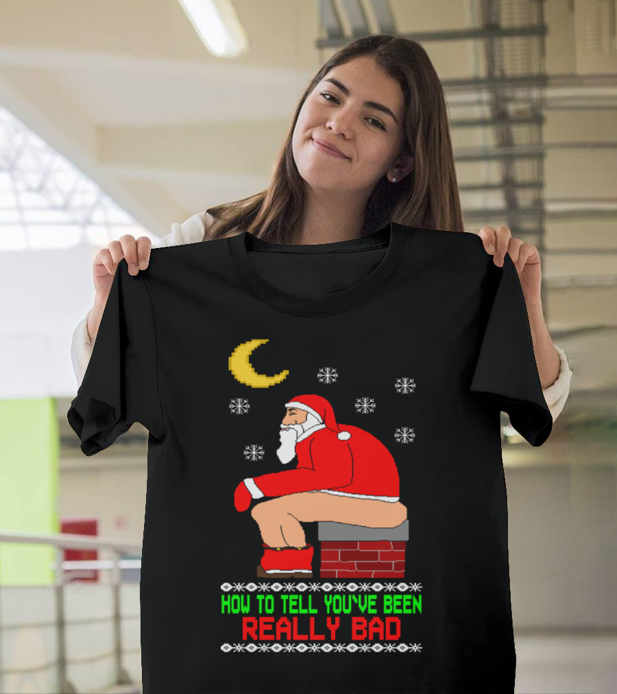 How to Tell You've Been Really Bad Santa Chimney Moon Snowflakes T-Shirt