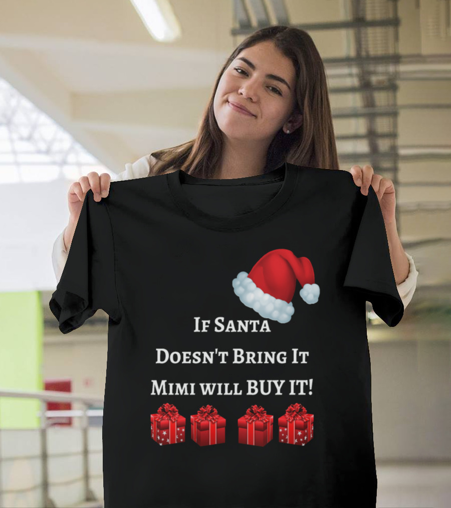 If Santa Doesn't Bring It Mimi Will Buy It Santa Hat Red Gift Boxes T-Shirt