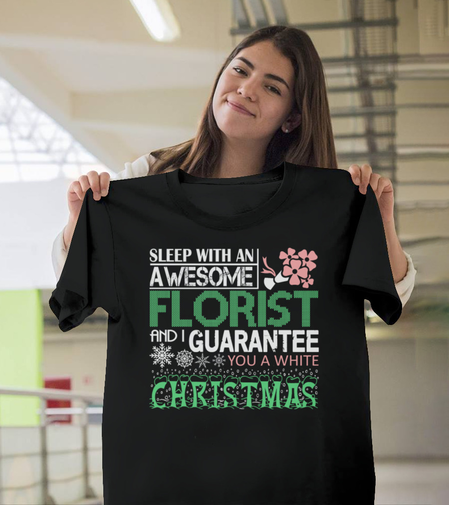 Sleep With An Awesome Florist and I Guarantee You a White Christmas T-Shirt