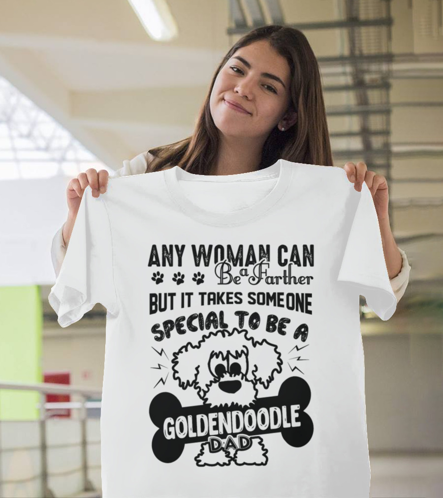 Any Woman Can Be a Father but It Takes Someone Special to Be a Goldendoodle Dad T-Shirt