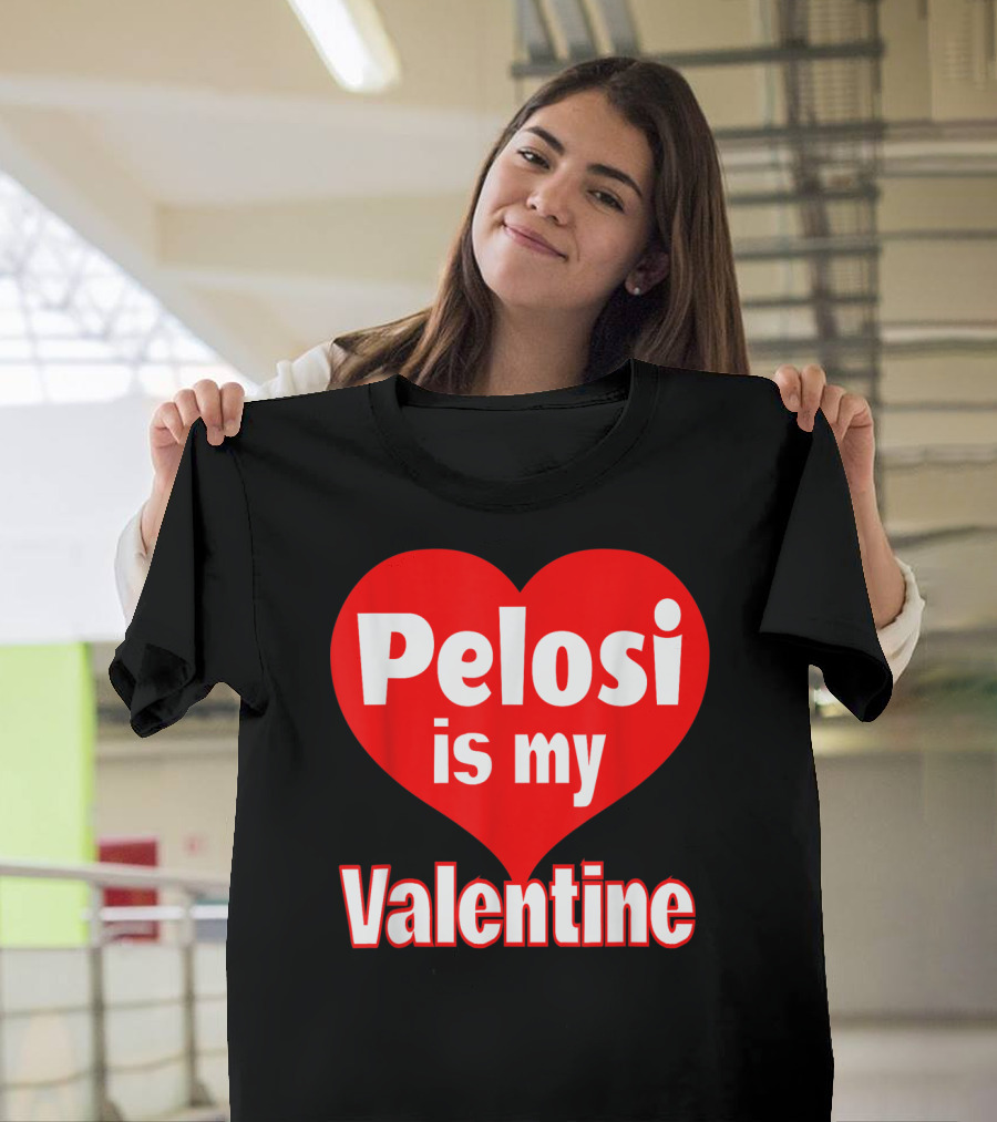 Pelosi Is My Valentine Heart T-Shirt