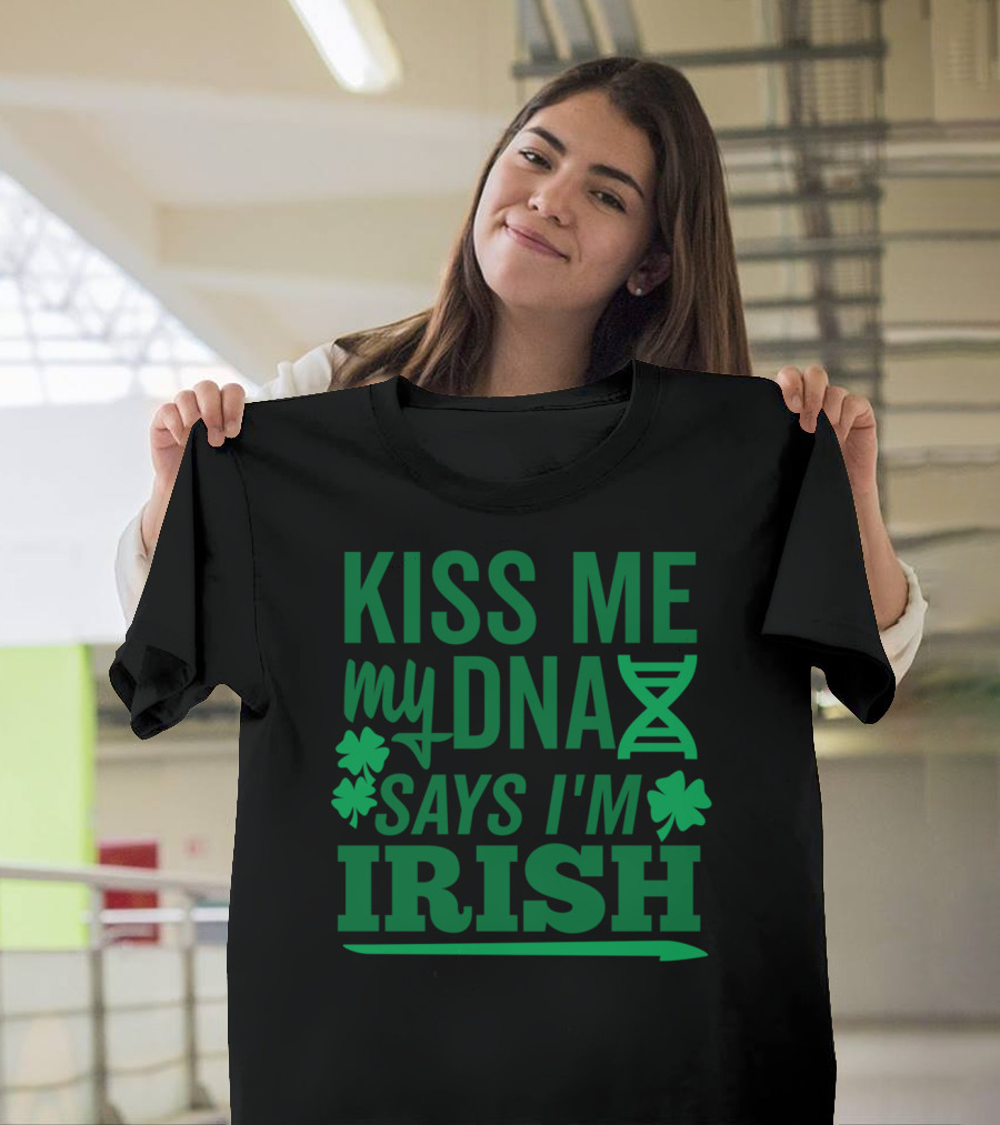 Kiss Me My DNA Says I'm Irish St Patrick's Shamrock Green T-Shirt