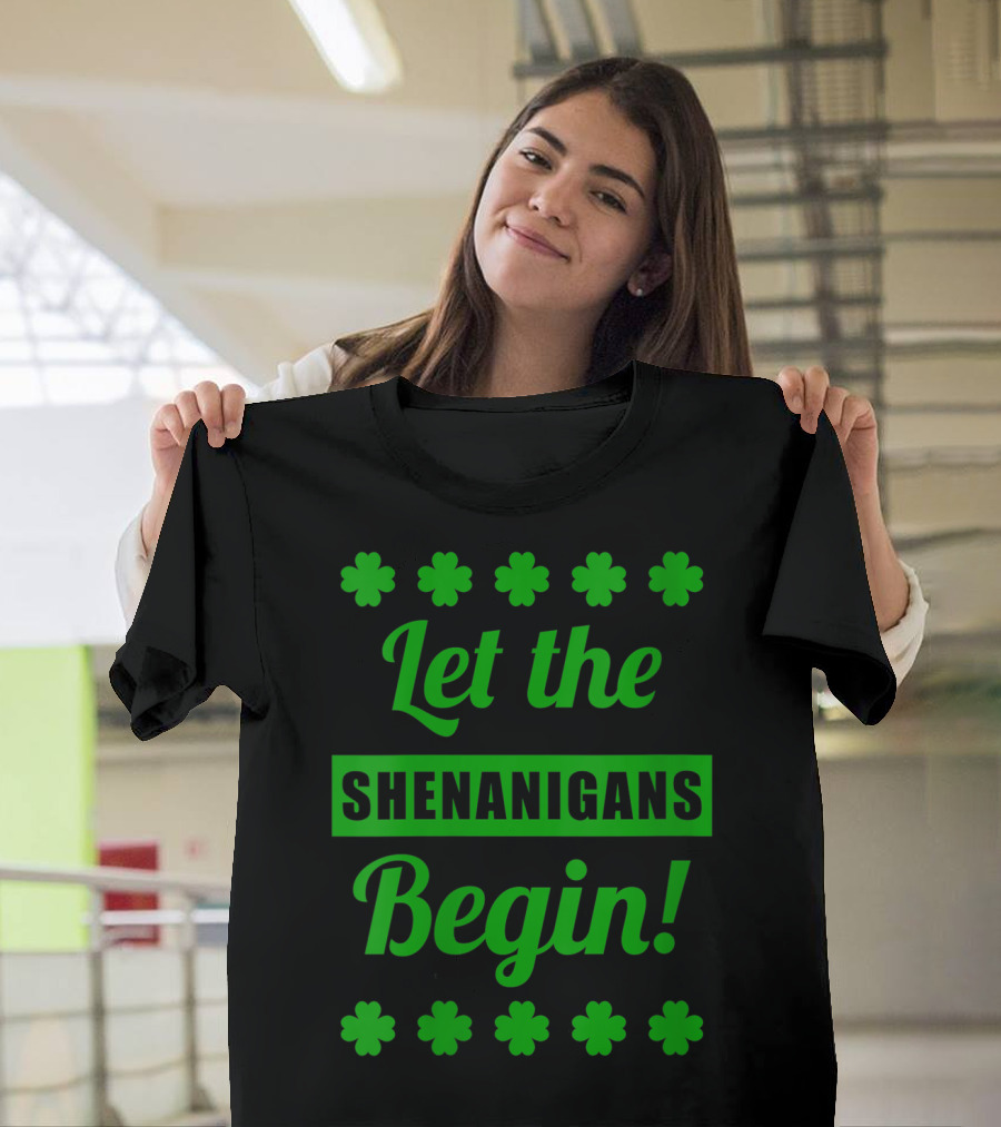Let the Shenanigans Begin Shamrocks St Patrick's Day T-Shirt