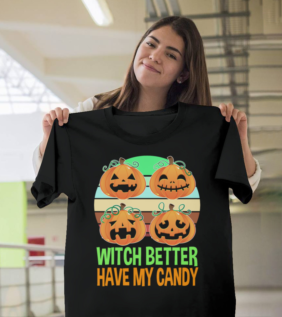 Witch Better Have My Candy Halloween Pumpkin Faces T-Shirt