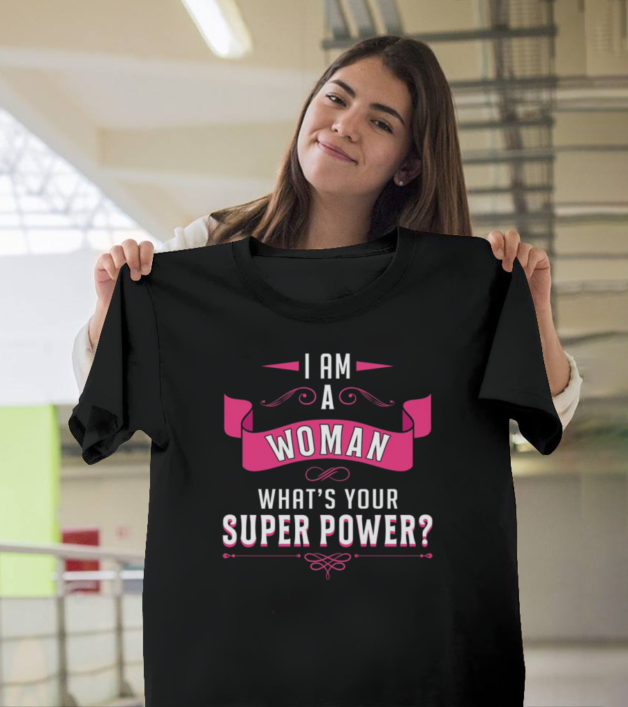 I Am a Woman What's Your Super Power World Women's Day Emancipation T-Shirt