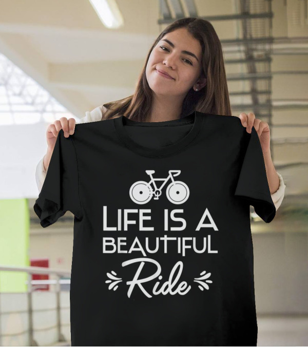 Life Is A Beautiful Ride Bicycle Biker Cycling T-Shirt