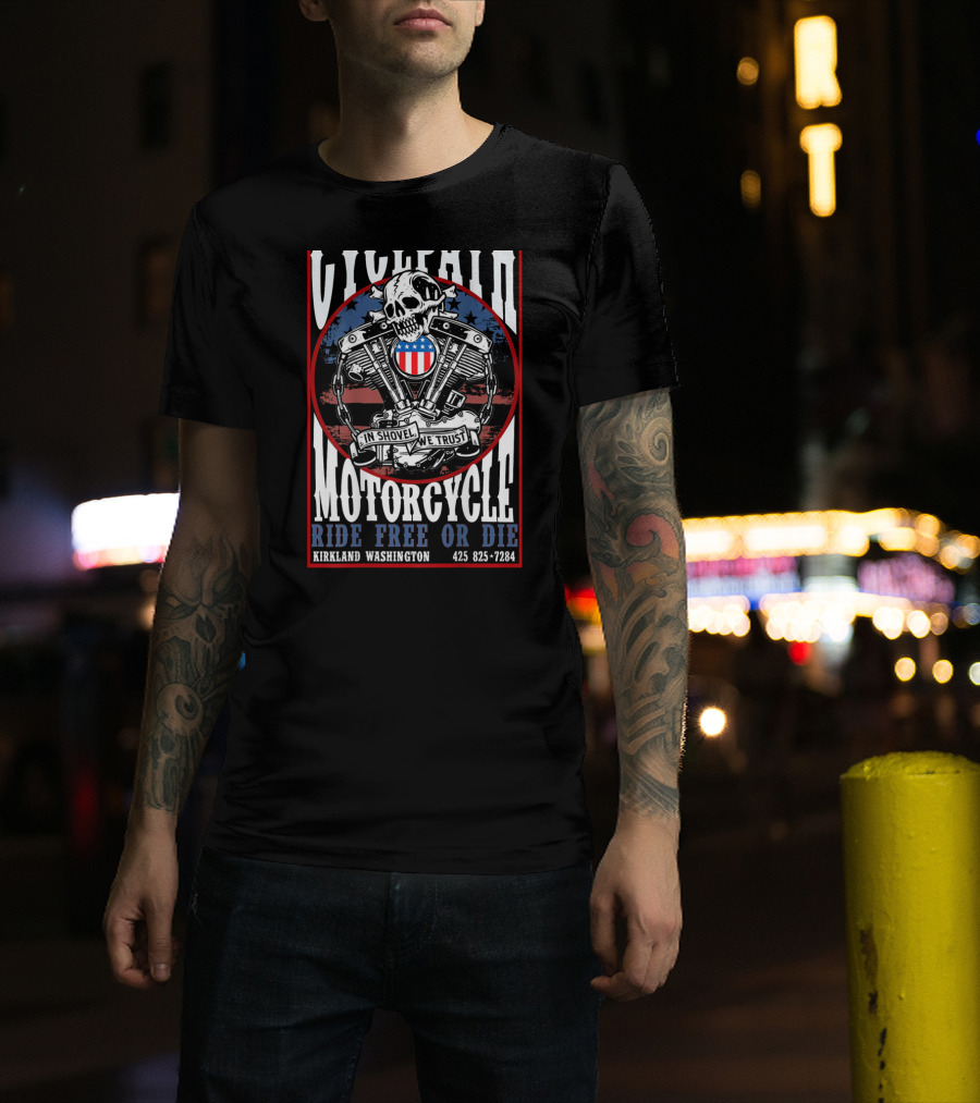 Vicfall Motorcycle In Shovel We Trust Ride Free Or Die Kirkland Washington T-Shirt